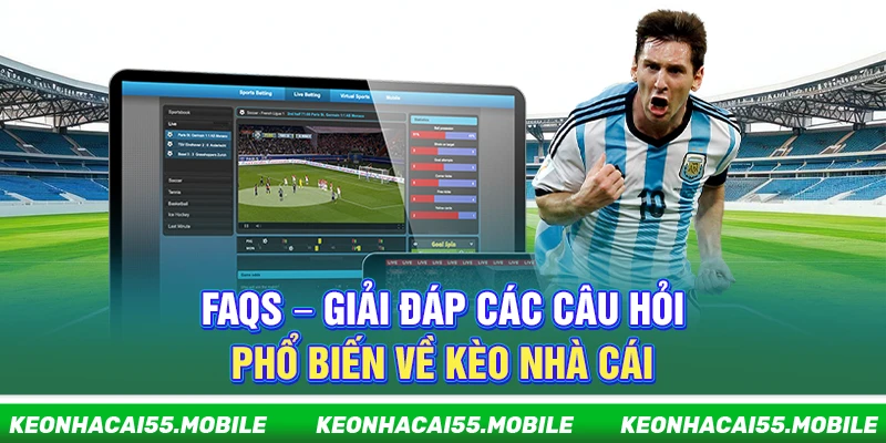 FAQs – Giải đáp các câu hỏi phổ biến về Kèo Nhà Cái 